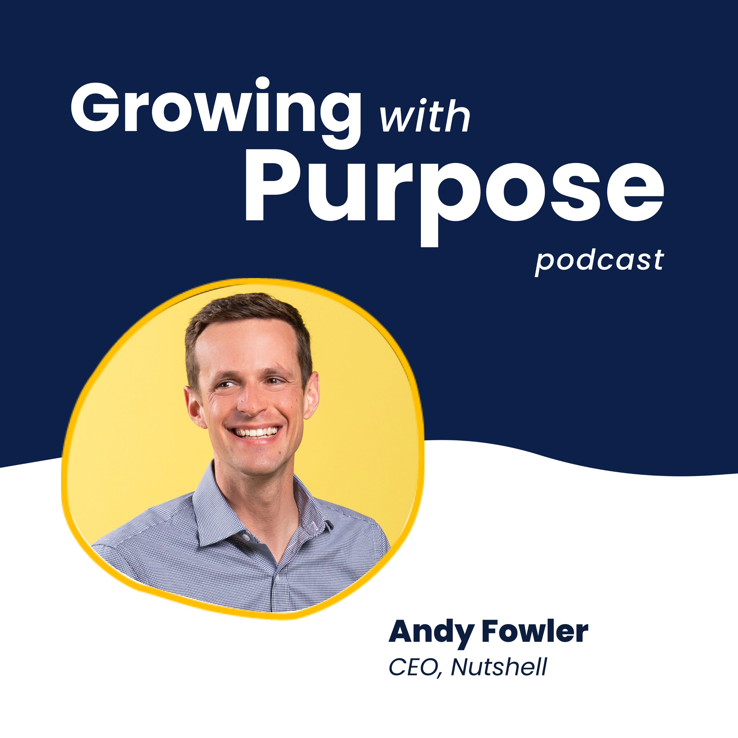 Growing with Purpose podcast artwork featuring Andy Fowler