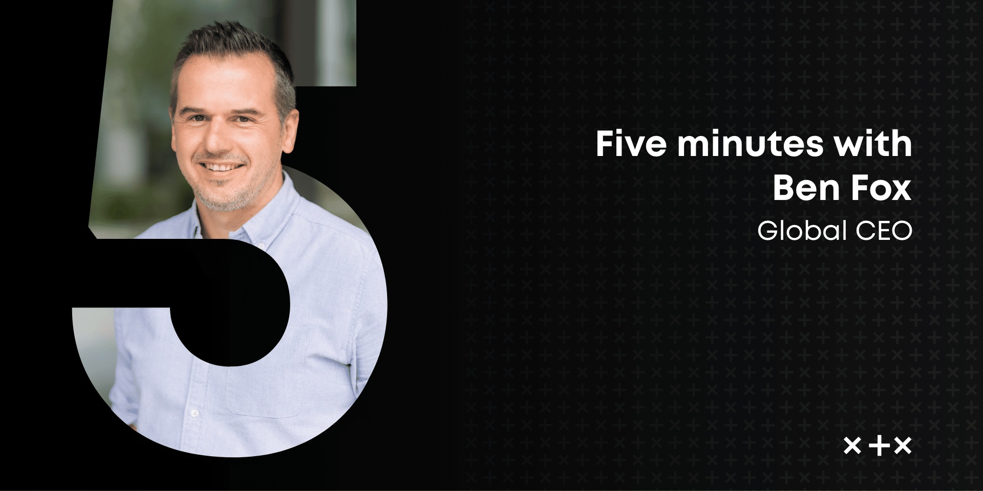 Fox Agency interview artwork showing Ben Fox beside the words Five minutes with Ben Fox, Global CEO