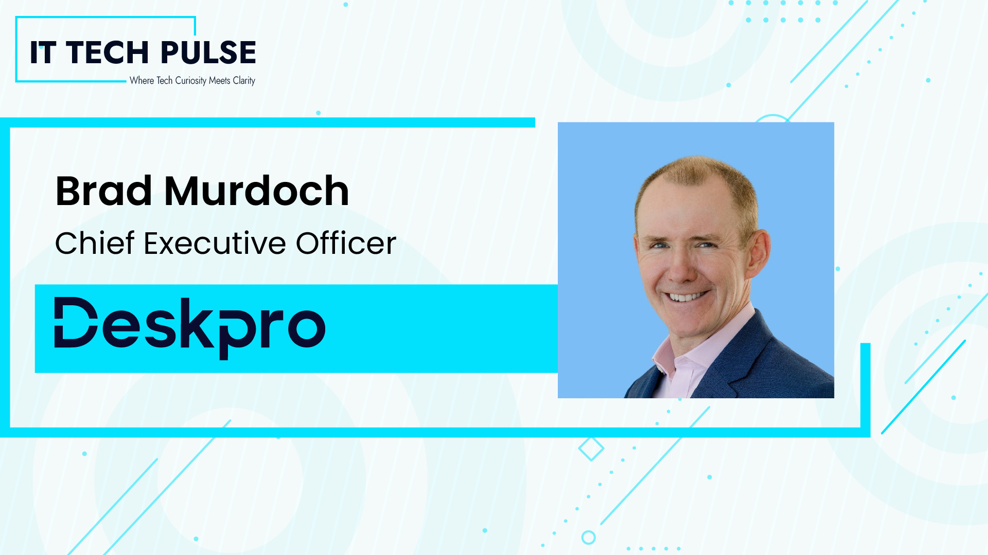 IT Tech Pulse interview graphic featuring Brad Murdoch, CEO of Deskpro