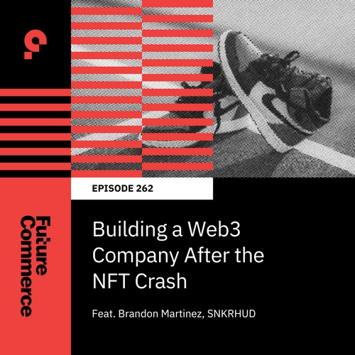Future Commerce episode 262 artwork featuring sneakers and Brandon Martinez's SNKRHUD interview