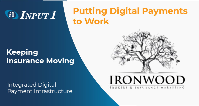 Input 1 and Ironwood Brokers graphic reading Putting Digital Payments to Work