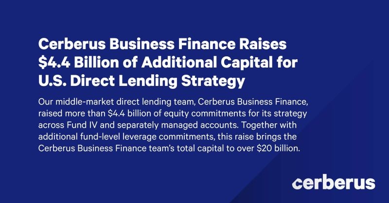 Cerberus Business Finance's March 2021 announcement of more than $4.4 billion of additional capital