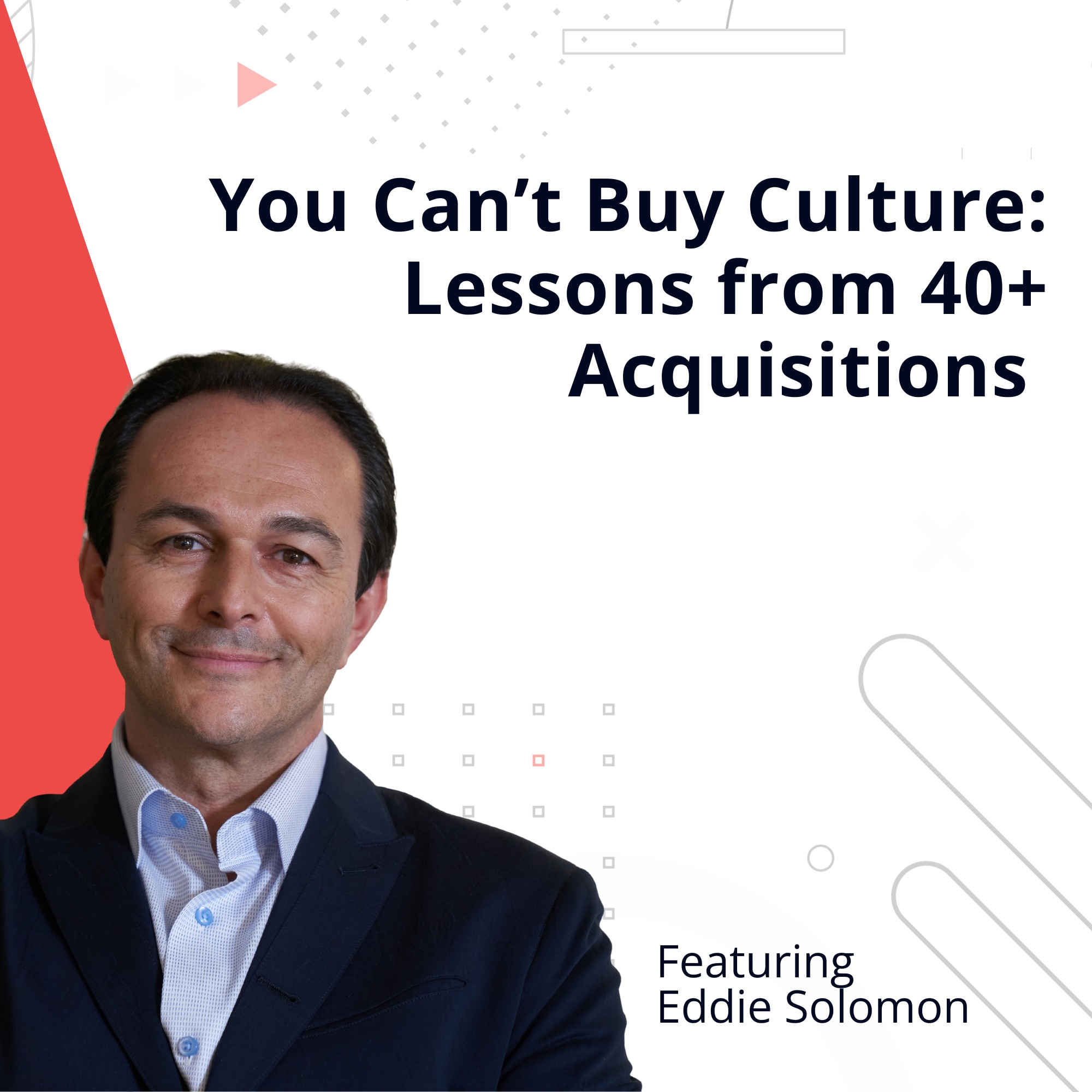 Official podcast artwork featuring Eddie Solomon for You Can’t Buy Culture: Lessons from 40+ Acquisitions