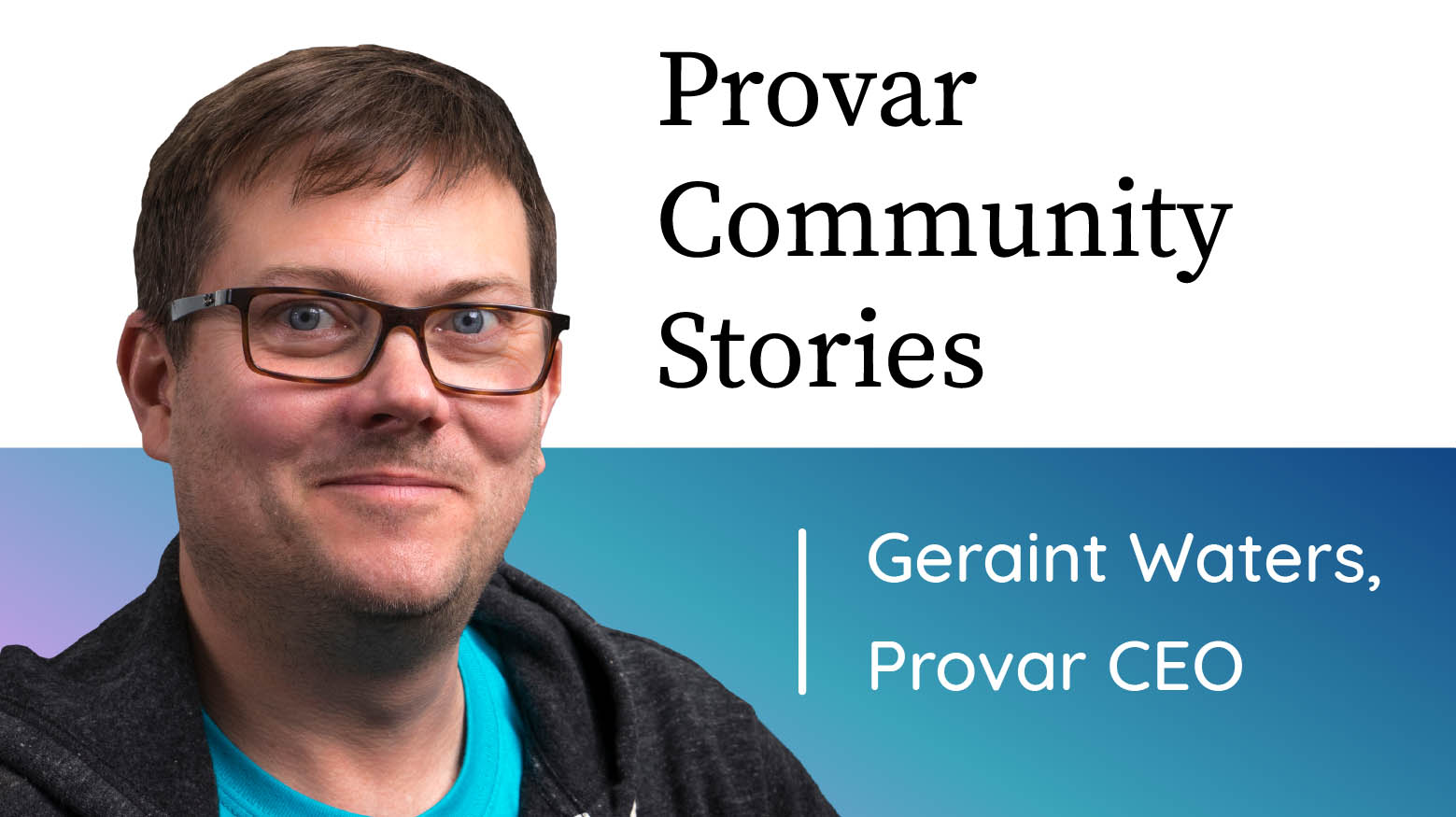 Provar’s community interview artwork featuring Geraint Waters, then CEO, wearing glasses and a turquoise shirt.