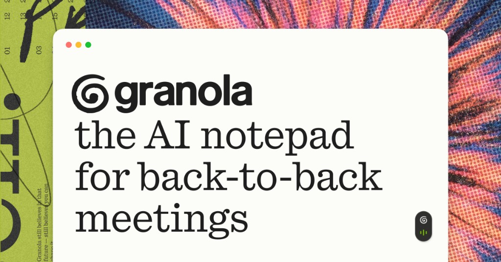 Granola Wants Your Meetings to Earn Their Keep
