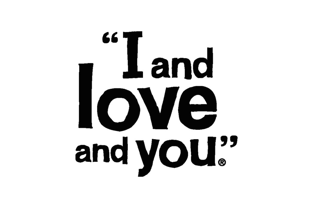 I and love and you