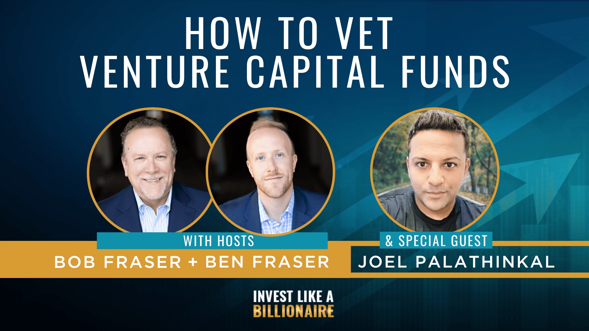 Official Invest Like a Billionaire episode artwork showing Bob Fraser, Ben Fraser and guest Joel Palathinkal