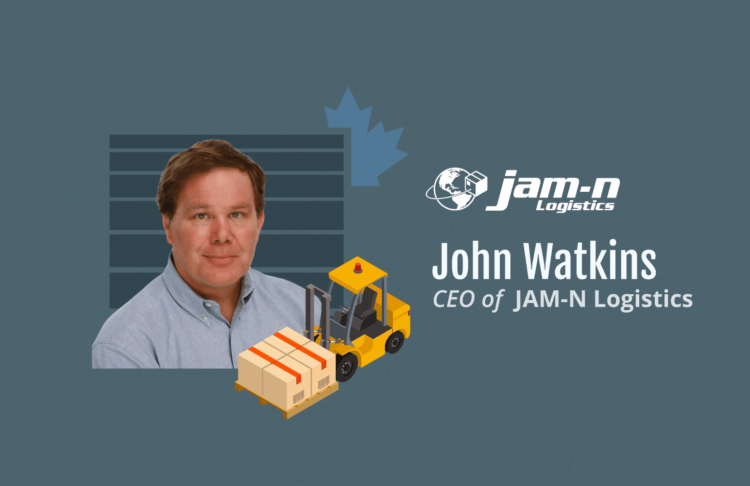 Published 2025 interview graphic of John Watkins, CEO of JAM-N Logistics, with an illustrated forklift