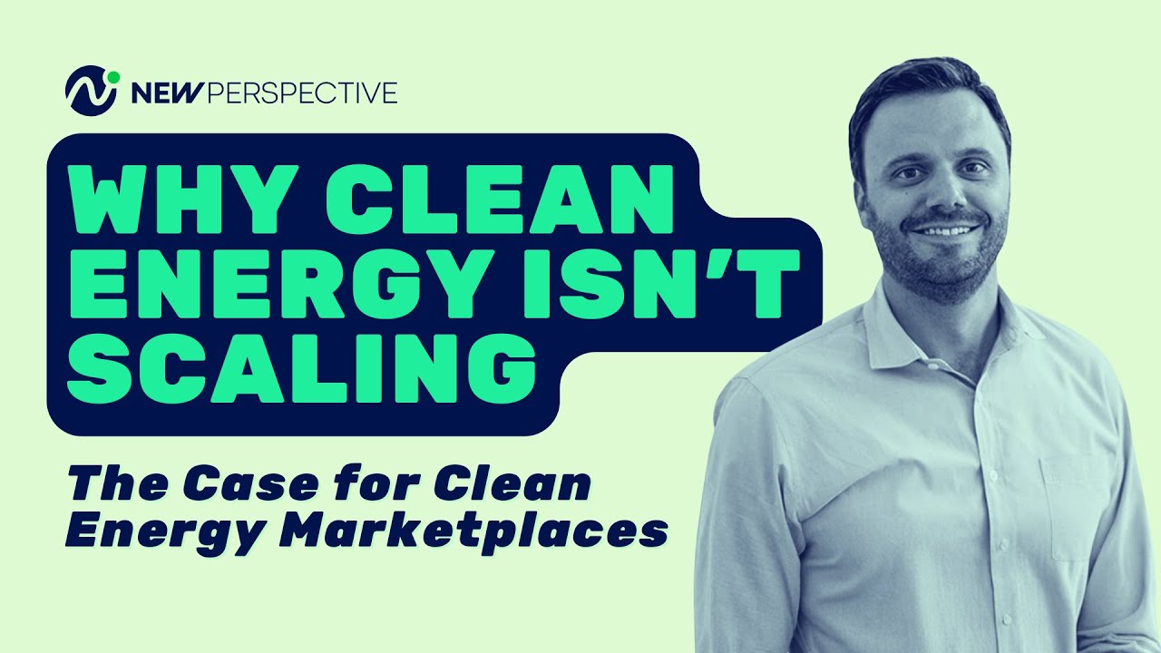 Kevin Berkemeyer in the New Perspective interview Why Clean Energy Isn't Scaling