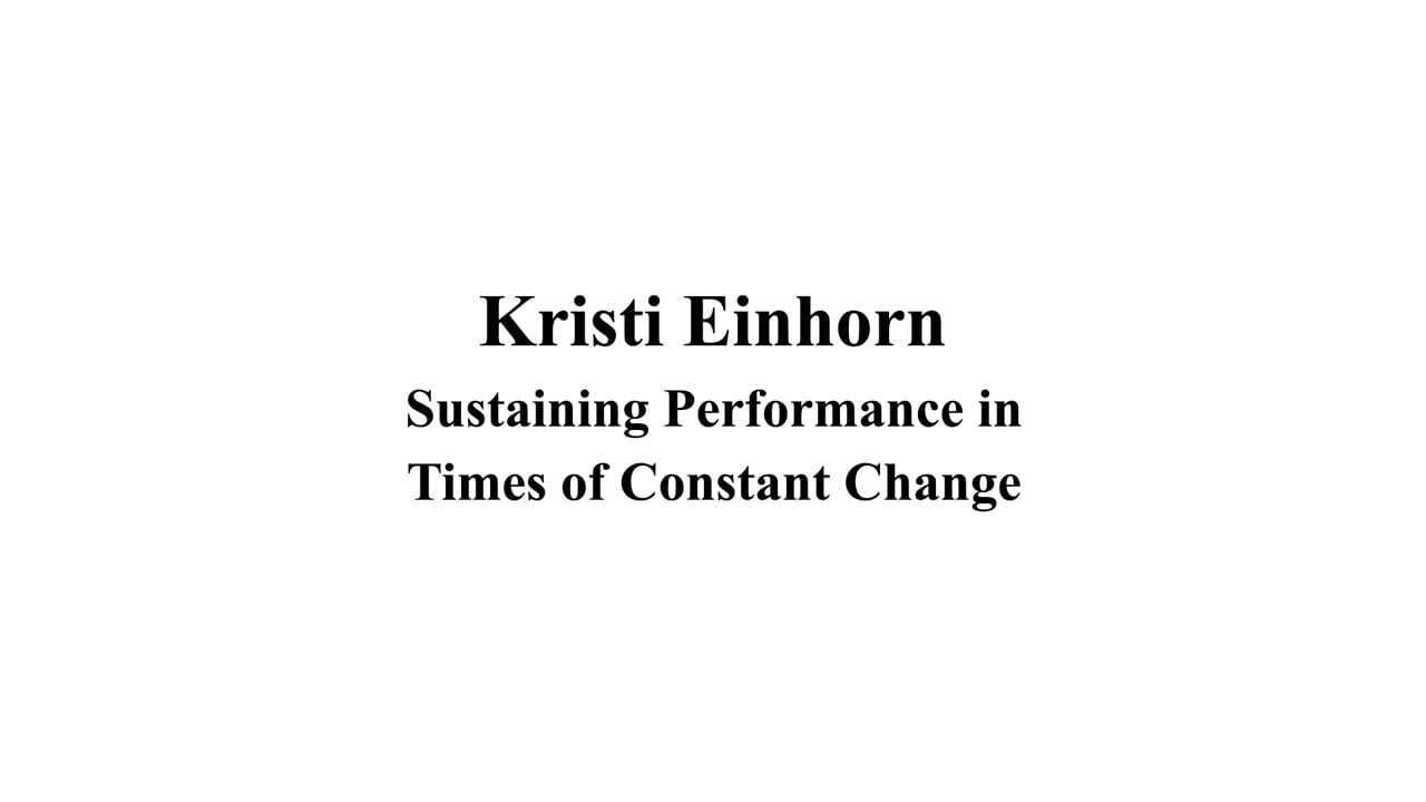 Title card for Kristi Einhorn’s presentation, Sustaining Performance in Times of Constant Change