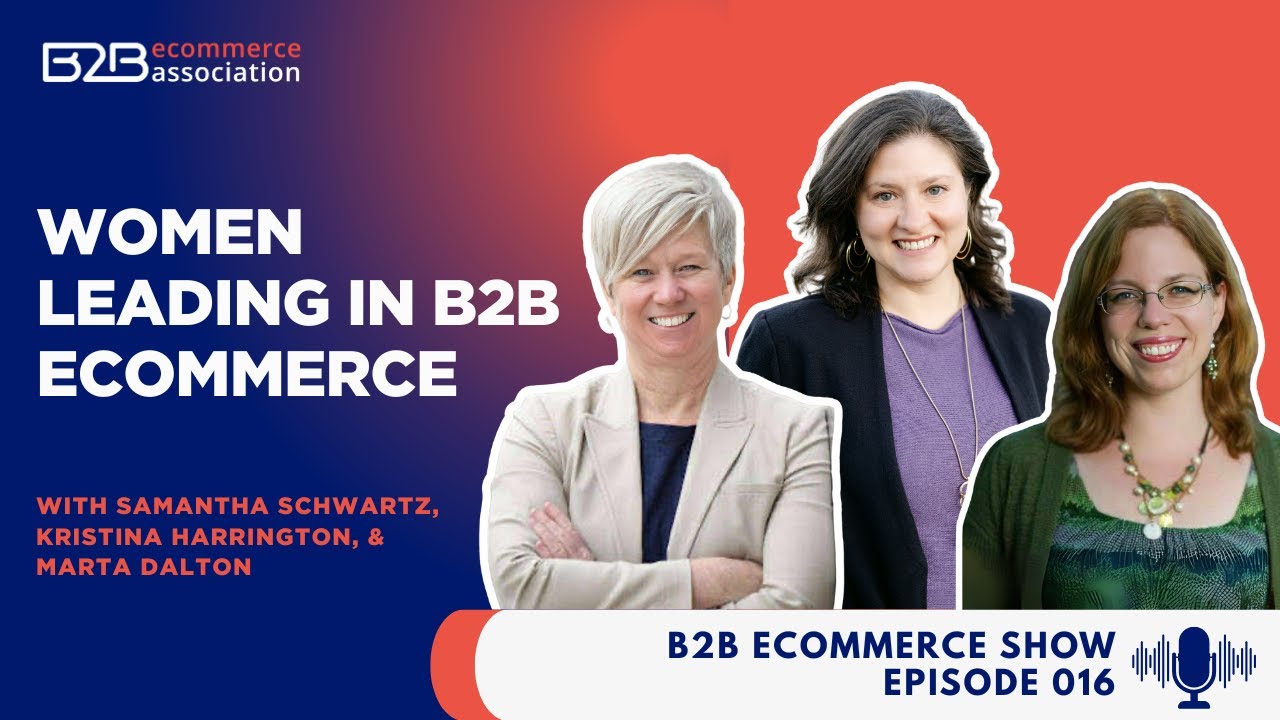 Kris Harrington, Samantha Schwartz, and Marta Dalton featured on the Women Leading in B2B eCommerce panel
