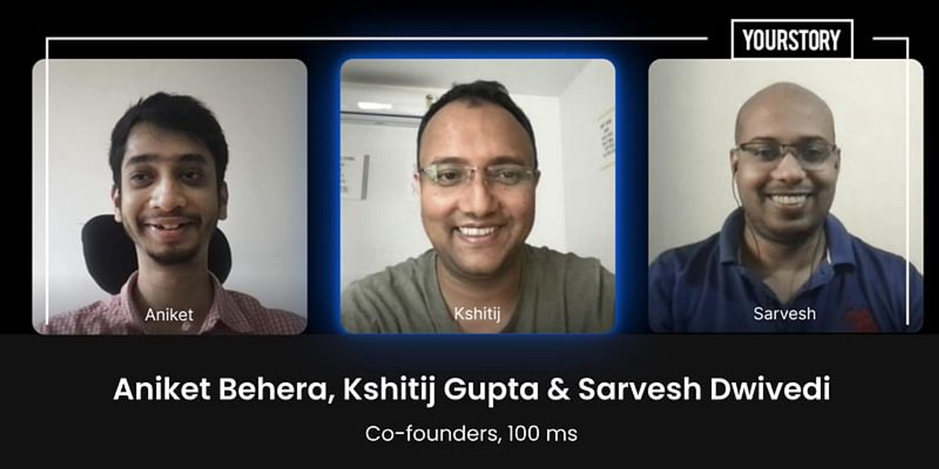 100ms co-founders Aniket Behera, Kshitij Gupta, and Sarvesh Dwivedi on a video call