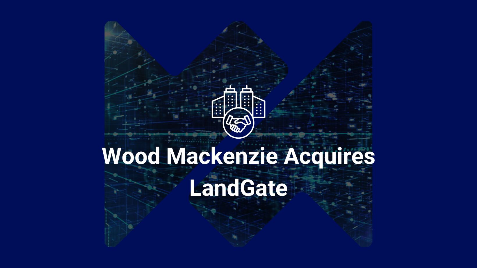 Wood Mackenzie acquires LandGate announcement