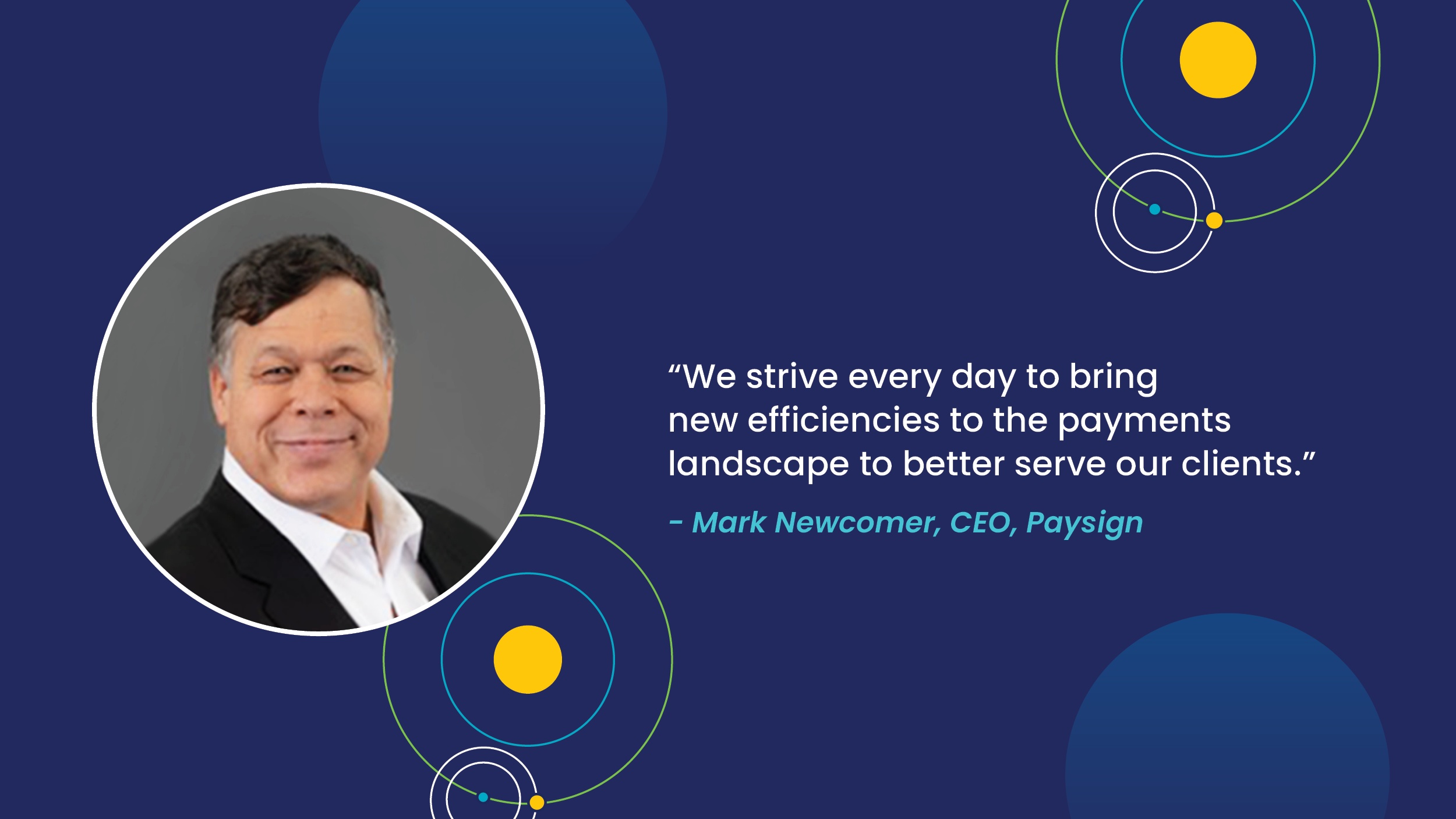 Paysign’s 2021 press graphic pairs an earlier photograph of Mark Newcomer with his statement about improving payments efficiency.