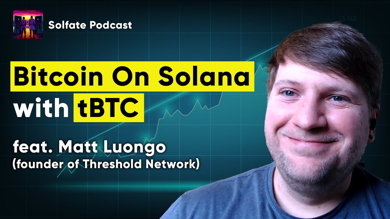 Matt Luongo in a Solfate podcast episode about tBTC and Bitcoin on Solana