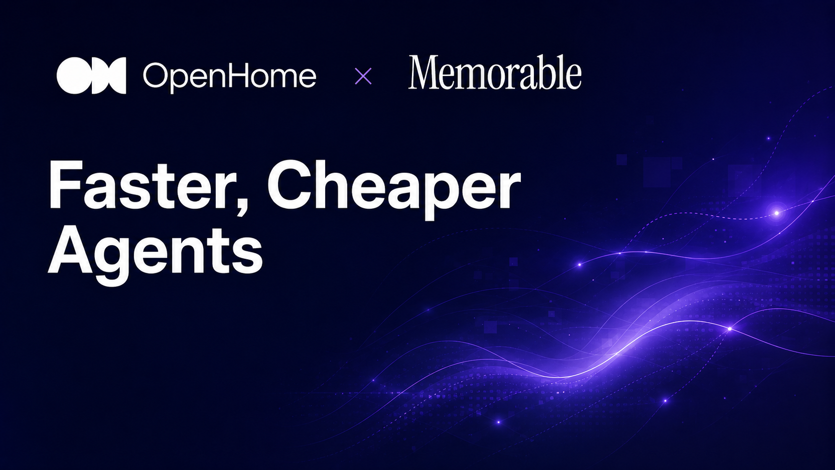 OpenHome partnership announcement graphic reading Faster, Cheaper Agents