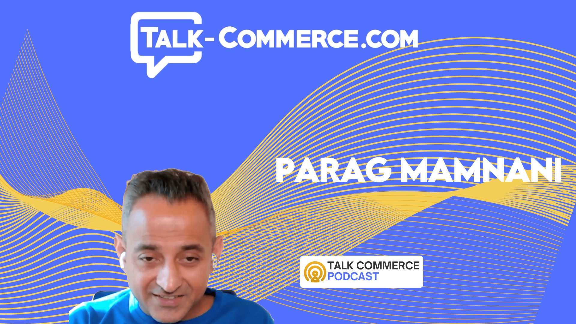Talk Commerce episode artwork featuring Parag Mamnani speaking during the interview