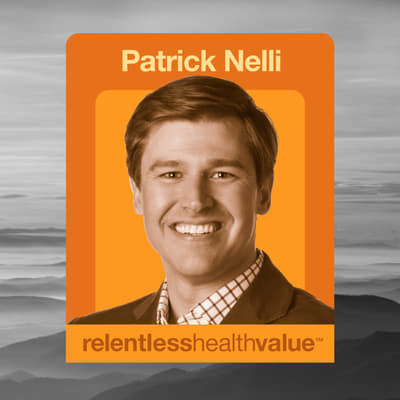 Podcast artwork featuring Patrick Nelli for Relentless Health Value