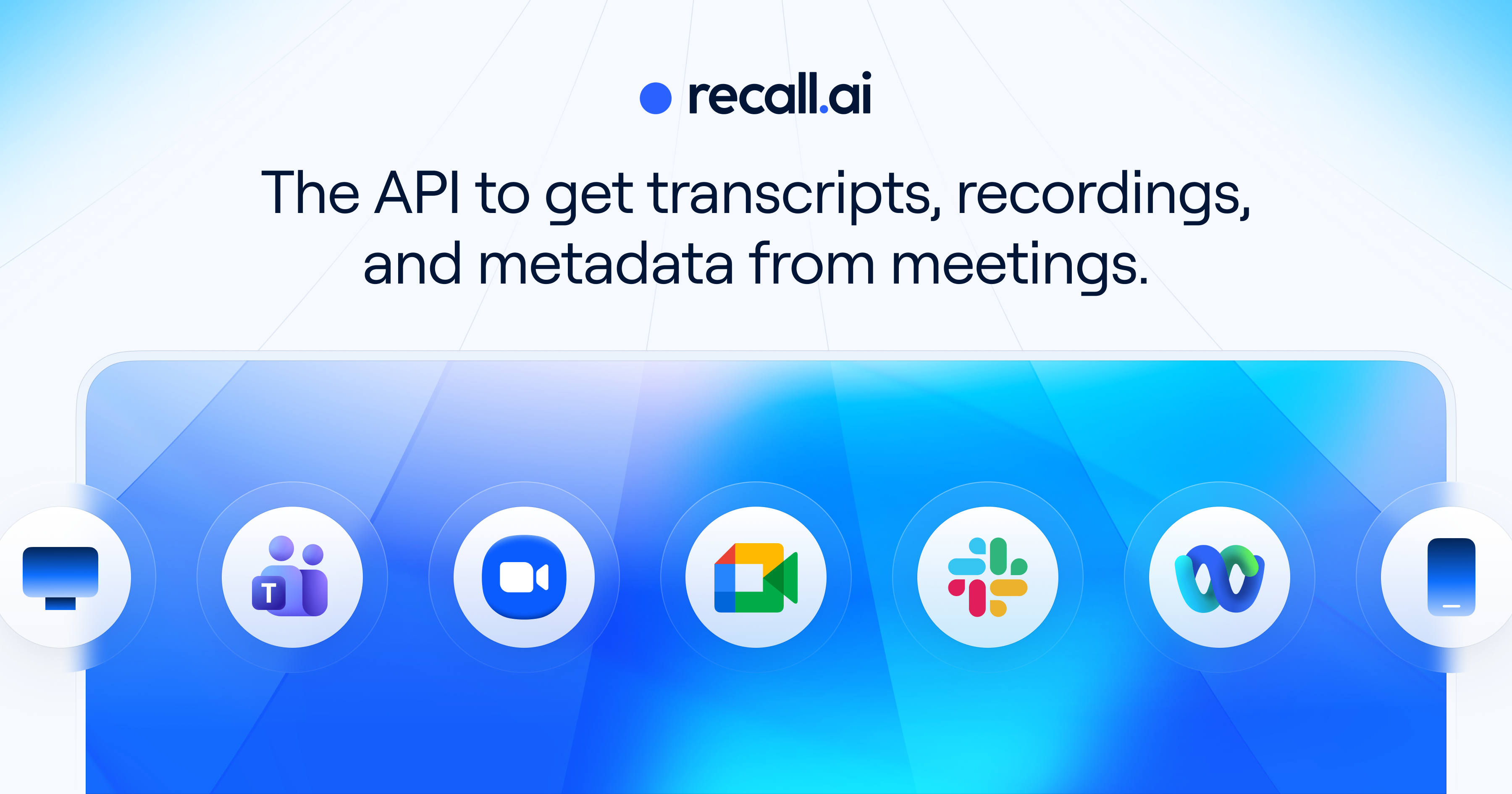 Recall.ai logo and the meeting platforms it captures: Teams, Zoom, Google Meet, Slack and Webex
