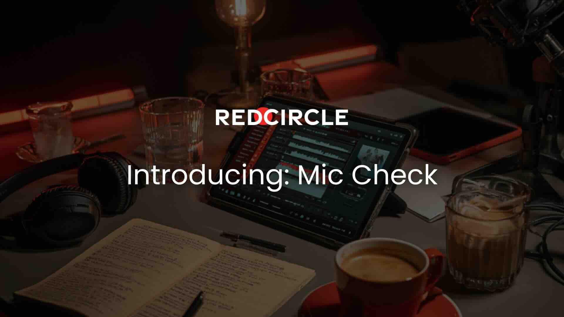 RedCircle Mic Check announcement showing a podcast recording desk