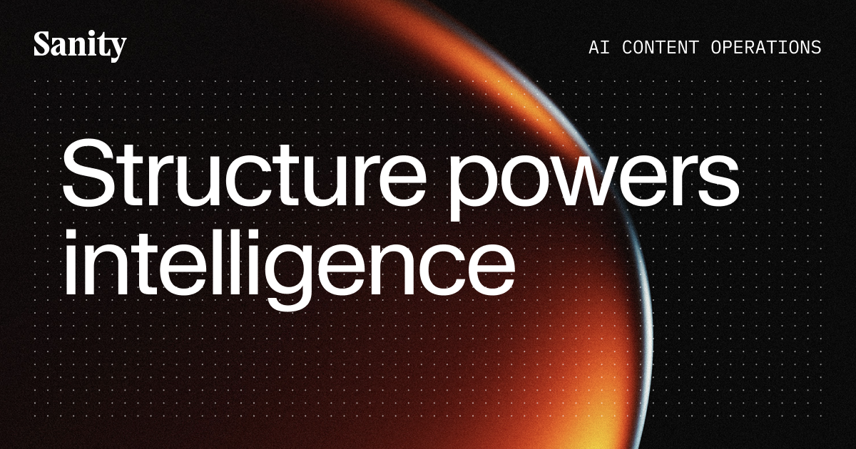 Sanity brand card reading 'Structure powers intelligence' over a glowing orange sphere