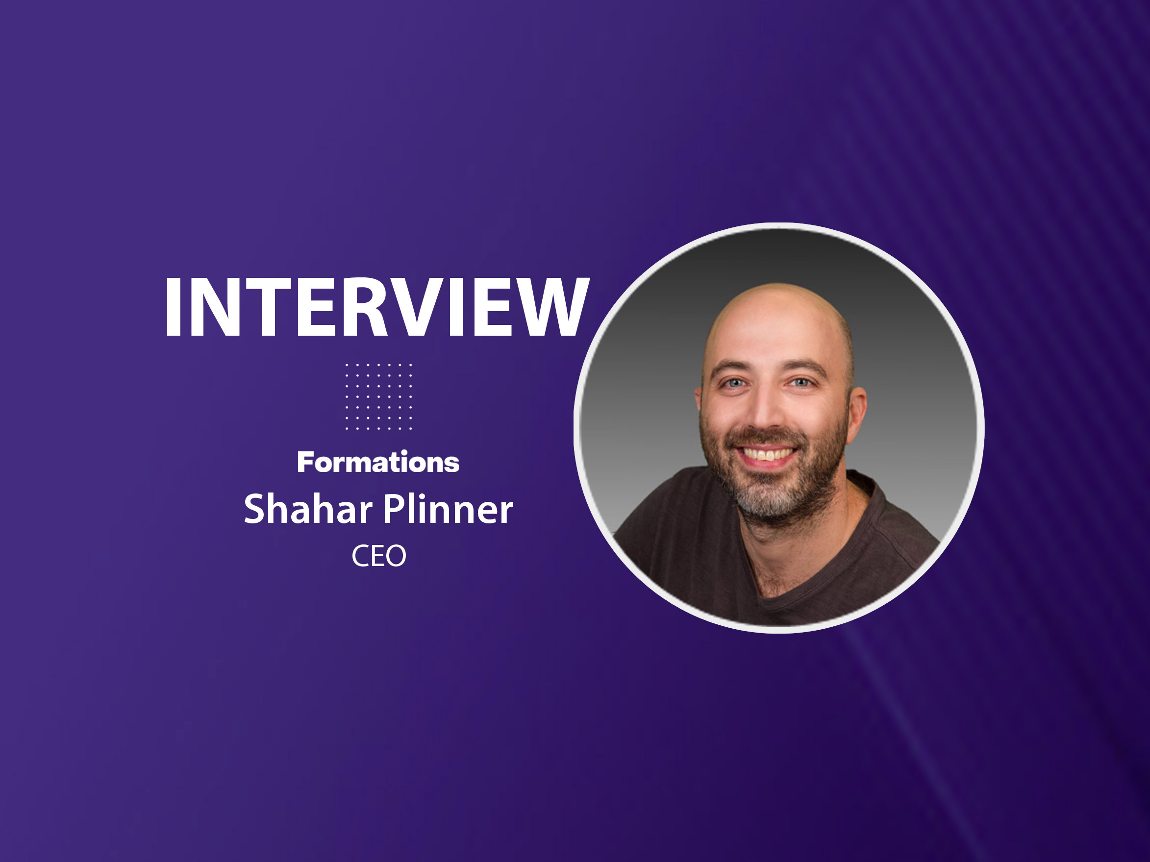Press graphic introducing Formations CEO Shahar Plinner