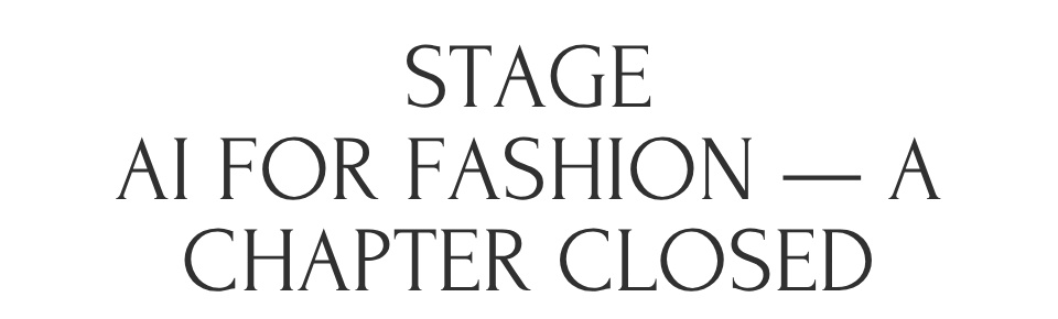 STAGE website notice reading AI for fashion, a chapter closed