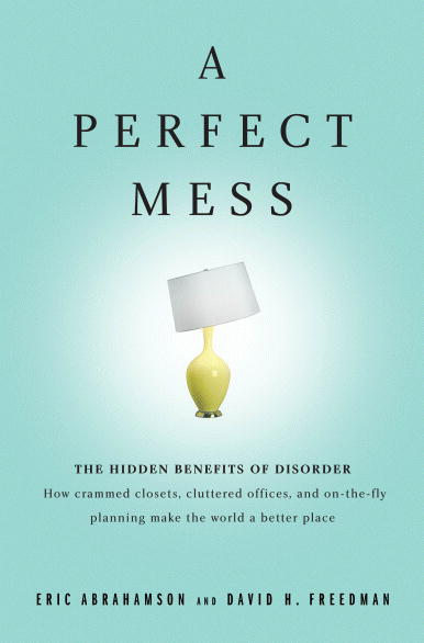 Cover of A Perfect Mess by Eric Abrahamson and David H. Freedman